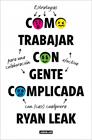 CÓMO TRABAJAR CON GENTE COMPLICADA | 9788403526709 | LEAK, RYAN