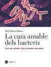 CARA AMABLE DELS BACTERIS, LA | 9788491681939 | SOLANAS CÀNOVAS, ANNA MARIA