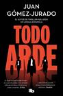 TODO ARDE | 9788410381100 | GÓMEZ-JURADO, JUAN