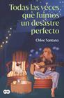 TODAS LAS VECES QUE FUIMOS UN DESASTRE PERFECTO | 9788491299141 | SANTANA, CHLOE
