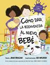CÓMO DAR LA BIENVENIDA AL NUEVO BEBÉ | 9788491456278 | REAGAN, JEAN ; WILDISH, LEE