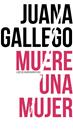 MUERE UNA MUJER | 9788415117780 | GALLEGO, JUANA