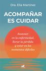 ACOMPAÑAR ES CUIDAR | 9788410467712 | MARTÍNEZ, DRA. ELIA