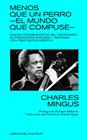 MENOS QUE UN PERRO: EL MUNDO QUE COMPUSE | 9788418404221 | MINGUS, CHARLES