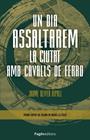 UN DIA ASSALTAREM LA CIUTAT AMB CAVALLS DE FERRO | 9788413037042 | OLIVER RIPOLL, JAUME