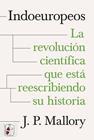INDOEUROPEOS : LA REVOLUCIÓN CIENTÍFICA QUE ESTÁ REESCRIBIENDO SU HISTORIA | 9788412984682 | MALLORY, J. P.