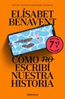 CÓMO (NO) ESCRIBÍ NUESTRA HISTORIA (CAMPAÑA EDICIÓN LIMITADA) | 9788466380249 | BENAVENT, ELÍSABET