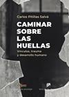 CAMINAR SOBRE LAS HUELLAS. VÍNCULOS, TRAUMA Y DESARROLLO HUMANO | 9788433032928 | PITILLAS SALVÁ, CARLOS