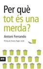 PER QUE TOT ES UNA MERDA? | 9788492406678 | FERRANDO ARJONA, ANTONI