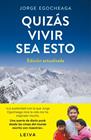 QUIZÁS VIVIR SEA ESTO (EDICIÓN ACTUALIZADA) | 9788401034664 | EGOCHEAGA, JORGE