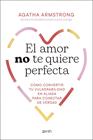 AMOR NO TE QUIERE PERFECTA, EL | 9788408319504 | ARMSTRONG @NEURONASDELCORAZON.PSICOLOGA, AGATHA