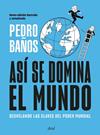 ASÍ SE DOMINA EL MUNDO (NUEVA EDICIÓN ILUSTRADA) | 9788434439757 | BAÑOS, PEDRO