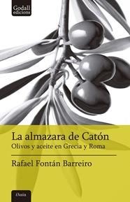 ALMAZARA DE CATÓN OLIVOS DE ACEITE EN GRECIA Y ROMA | 9788412904369 | FONTÁN BARREIRO, RAFAEL