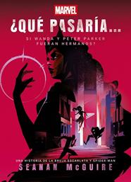 QUÉ PASARÍA SI WANDA Y PETER PARKER FUERAN HERMANOS? | 9788410362536 | MCGUIRE, SEANAN