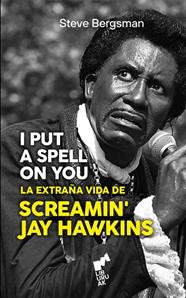I PUT SPELL ON YOU : LA EXTRAÑA VIDA DE SCREAMIN' JAY HAWKINS | 9788419234537 | BERGSMAN, STEVE