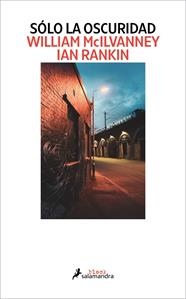 SÓLO LA OSCURIDAD | 9788418968594 | MCILVANNEY, WILLIAM ; RANKIN, IAN