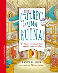 ESTE CUERPO ES UNA RUINA! : EL MUSEO DE NUESTRAS PARTES INSERVIBLES | 9788410415669 | POLIQUIN, RACHEL ; HANMER, CLAYTON