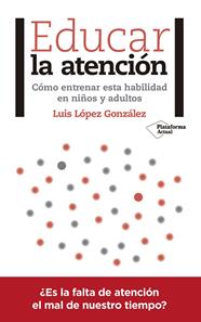 EDUCAR LA ATENCION | 9788417376031 | LOPEZ GONZALEZ, LUIS