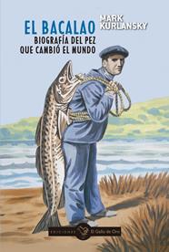 BACALAO, EL BIOGRAFÍA DEL PEZ QUE CAMBIÓ EL MUNDO | 9788412340174 | KURLANSKY, MARK
