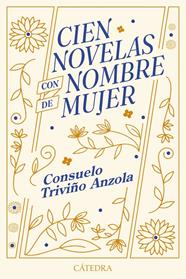 CIEN NOVELAS CON NOMBRE DE MUJER | 9788437649672 | TRIVIÑO ANZOLA, CONSUELO