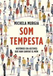 SOM TEMPESTA : HISTORIES COL·LECTIVES QUE HAN CANVIAT EL MON | 9788417515720 | MURGIA, MICHELA
