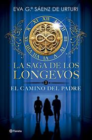 SAGA DE LOS LONGEVOS 3 : EL CAMINO DEL PADRE | 9788408304753 | GARCÍA SÁENZ DE URTURI, EVA