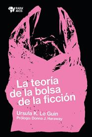 TEORIA DE LA BOLSA DE LA FICCION, LA | 9789874783073 | GUIN, URSULA K. LE