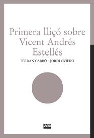PRIMERA LLIÇÓ SOBRE VICENT ANDRÉS ESTELLÉS | 9788491913085 | CARBÓ, FERRAN/OVIEDO, JORDI