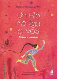 UN HILO ME LIGA A VOS : MITOS Y POEMAS | 9788413183114 | GIMENEZ DE ORY, BEATRIZ ; CORRAL, PALOMA