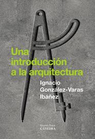 UNA INTRODUCCIÓN A LA ARQUITECTURA | 9788437649429 | GONZÁLEZ-VARAS, IGNACIO