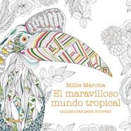 MINIATURAS PARA COLOREAR : MARAVILLOSO MUNDO TROPICAL | 9788419785305 | MAROTTA, MILLIE