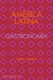 AMÉRICA LATINA GASTRONOMÍA | 9781838663544 | GILL, NICHOLAS ; MARTINEZ, VIRGILIO