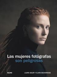 MUJERES FOTÓGRAFAS SON PELIGROSAS, LAS | 9788410469655 | ADLER, LAURE ; BOUVERESE, CLARA