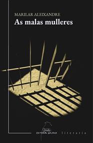 AS MALAS MULLERES | 9788491515975 | ALEIXANDRE, MARILAR