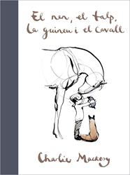 NEN, EL TALP, LA GUINEU I EL CAVALL, EL | 9788417909697 | MACKESY, CHARLIE