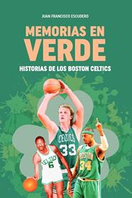 MEMORIAS EN VERDE : HISTORIAS DE LOS BOSTON CELTICS | 9788415448655 | ESCUDERO SÁNCHEZ, JUAN FRANCISCO