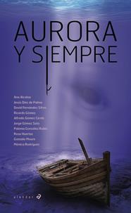 AURORA Y SIEMPRE | 9788414059753 | ALCOLEA, ANA/DÍEZ DE PALMA, JESÚS/FERNÁNDEZ SIFRES, DAVID/GÓMEZ, RICARDO/GÓMEZ CERDÁ, ALFREDO/GÓMEZ 