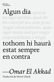 ALGUN DIA TOTHOM HI HAURÀ ESTAT SEMPRE EN CONTRA | 9791387672218 | EL AKKAD, OMAR