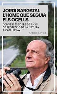 JORDI SARGATAL : L’HOME QUE SEGUIA ELS OCELLS | 9791387991036 | CERRILLO, ANTONIO