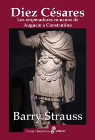 DIEZ CESARES : LOS EMPRENADORES ROMANOS DE AUGUSTO A CONSTANTINO | 9788435027472 | STRAUSS, BARRY