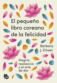 PEQUEÑO LIBRO COREANO DE LA FELICIDAD, EL | 9788410427099 | ZITWER, BARBARA J.