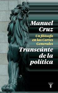 TRANSEUNTE DE LA POLITICA : UN FILOSOFO EN LAS CORTES GENERALES | 9788430622993 | CRUZ, MANUEL