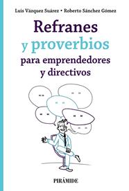 REFRANES Y PROVERBIOS PARA EMPRENDEDORES Y DIRECTIVOS | 9788436845518 | VÁZQUEZ SUÁREZ, LUIS ; SÁNCHEZ GÓMEZ, ROBERTO
