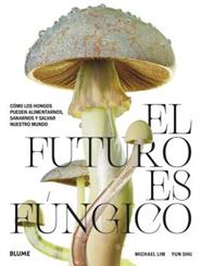 FUTURO ES FÚNGICO, EL | 9788419094421 | LIM, MICHAEL ; SHU, YUN