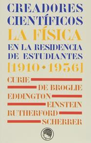 CREADORES CIENTIFICOS : LA FISICA EN LA RESIDENCIA DE ESTUDIANTES ( 1910 - 1936 ) | 9788493998813 | VARIS