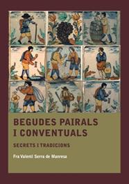 BEGUDES PAIRALS I CONVENTUALS : SECRETS I TRADICIONS | 9788410478572 | SERRA DE MANRESA, FRA VALENTÍ