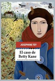 CASO DE BETTY KANE, EL | 9788416537211 | TEY, JOSEPHINE