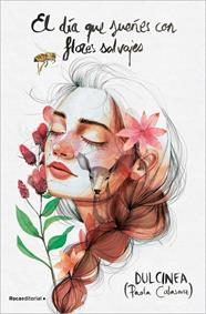 DIA QUE SUEÑES CON FLORES SALVAJES, EL | 9788416700875 | CALASANZ, PAOLA (DULCINEA)