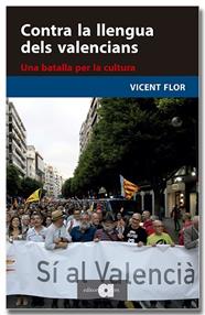 CONTRA LA LLENGUA DELS VALENCIANS. UNA BATALLA PER LA CULTURA | 9791387680084 | FLOR I MORENO, VICENT