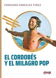 CORDOBÉS Y EL MILAGRO POP, EL | 9788412635713 | GONZÁLEZ VIÑAS, FERNANDO